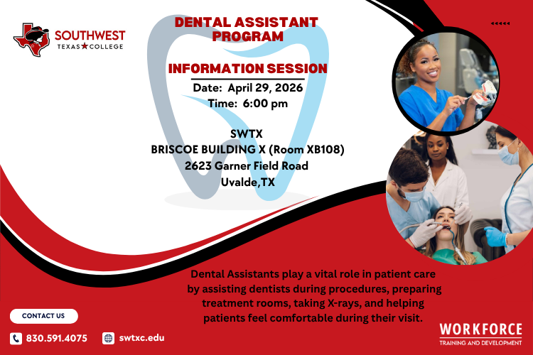 Join our Dental Assistant Program Information Session on Wednesday, April 29th, at 6:00 pm in Uvalde’s Briscoe Building for more information on our upcoming training program. Photos of dental assistants working on patients are highlighted amongst a colorful red and white banner with black accents.