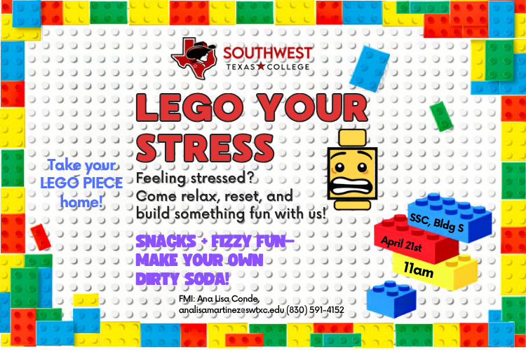 A colorful flyer with a lego brick border with the title "Lego Your Stress" in bold, red font. Stop by the Student Success Center on Tuesday, April 21st at 11:00 am and enjoy legos, snacks, and a dirty soda.